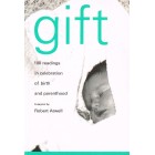 Gift: 100 Readings In Celebration Of Birth And Parenthood by Robert Atwell